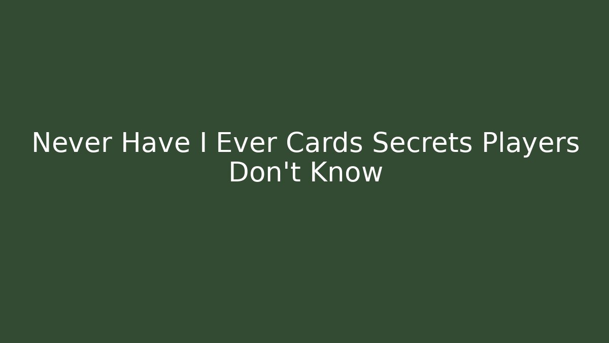 Never Have I Ever Cards Secrets Players Don't Know - Vintage E-Juice