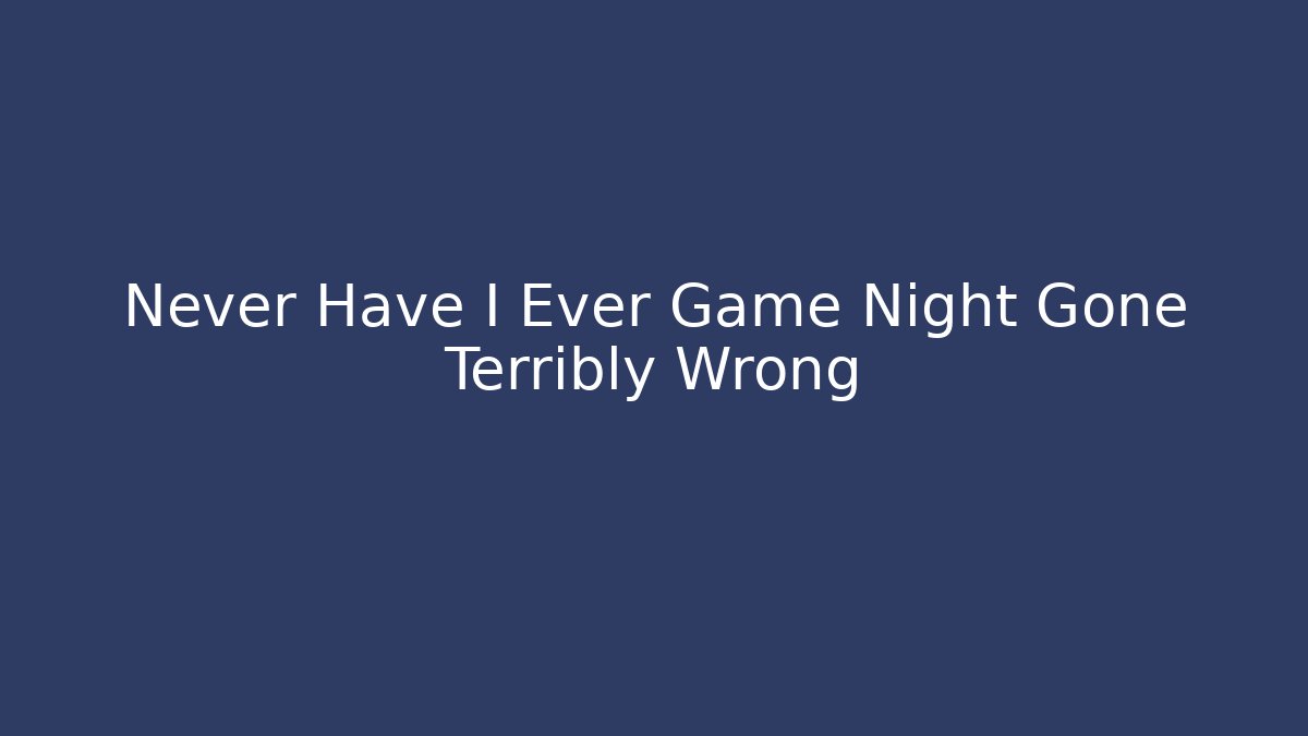 Never Have I Ever Game Night Gone Terribly Wrong - Vintage E-Juice
