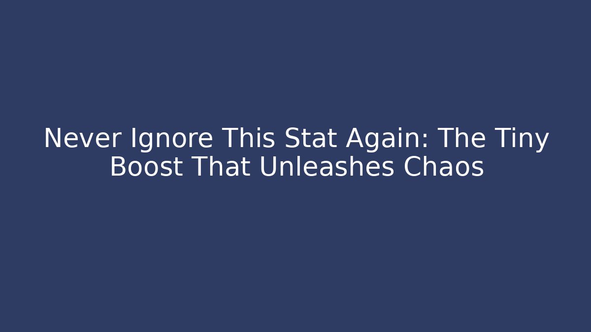 Never Ignore This Stat Again: The Tiny Boost That Unleashes Chaos