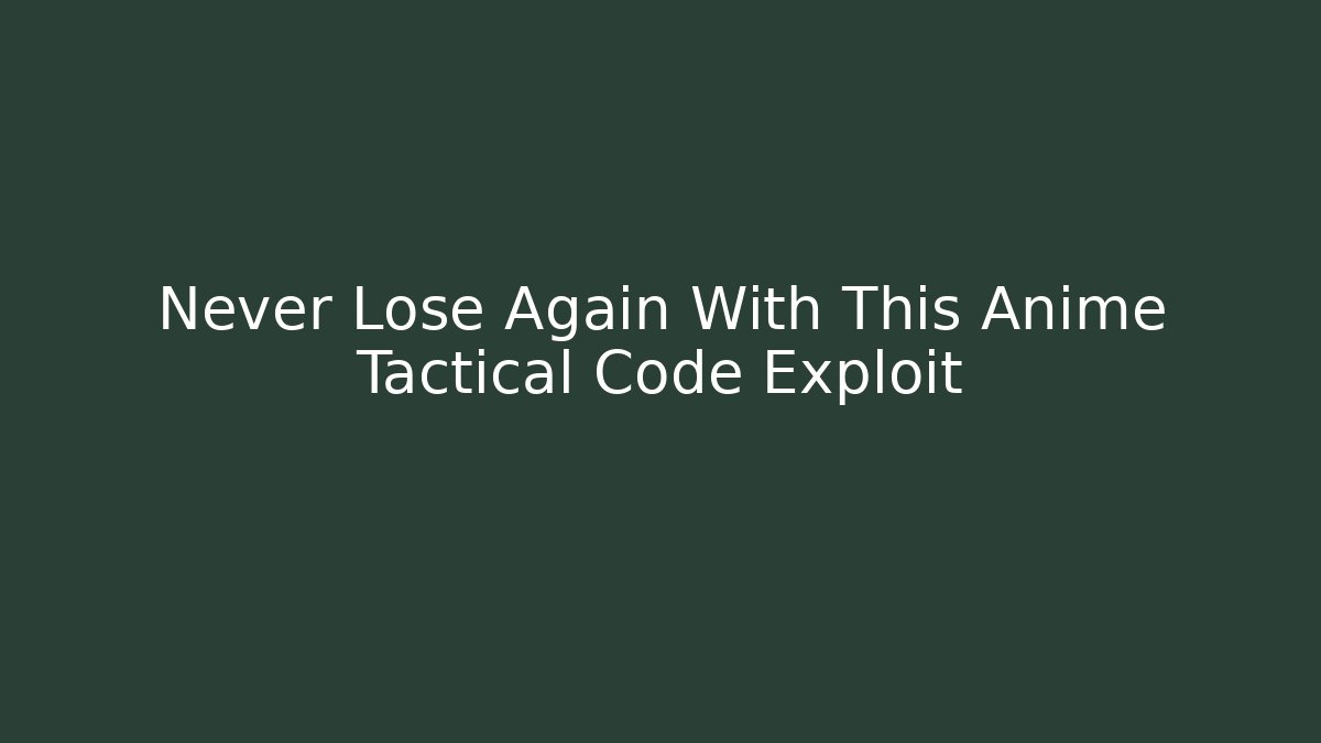 Never Lose Again With This Anime Tactical Code Exploit - Vintage E-Juice
