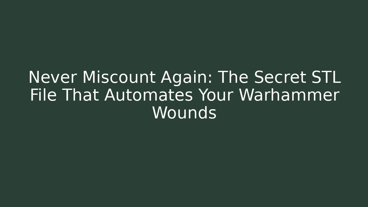 Never Miscount Again: The Secret STL File That Automates Your Warhammer Wounds