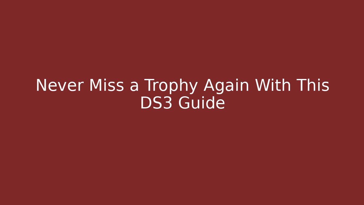 Never Miss a Trophy Again With This DS3 Guide