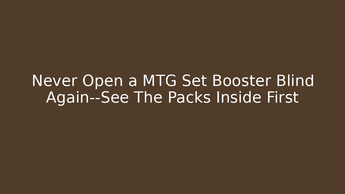Never Open a MTG Set Booster Blind Again—See The Packs Inside First