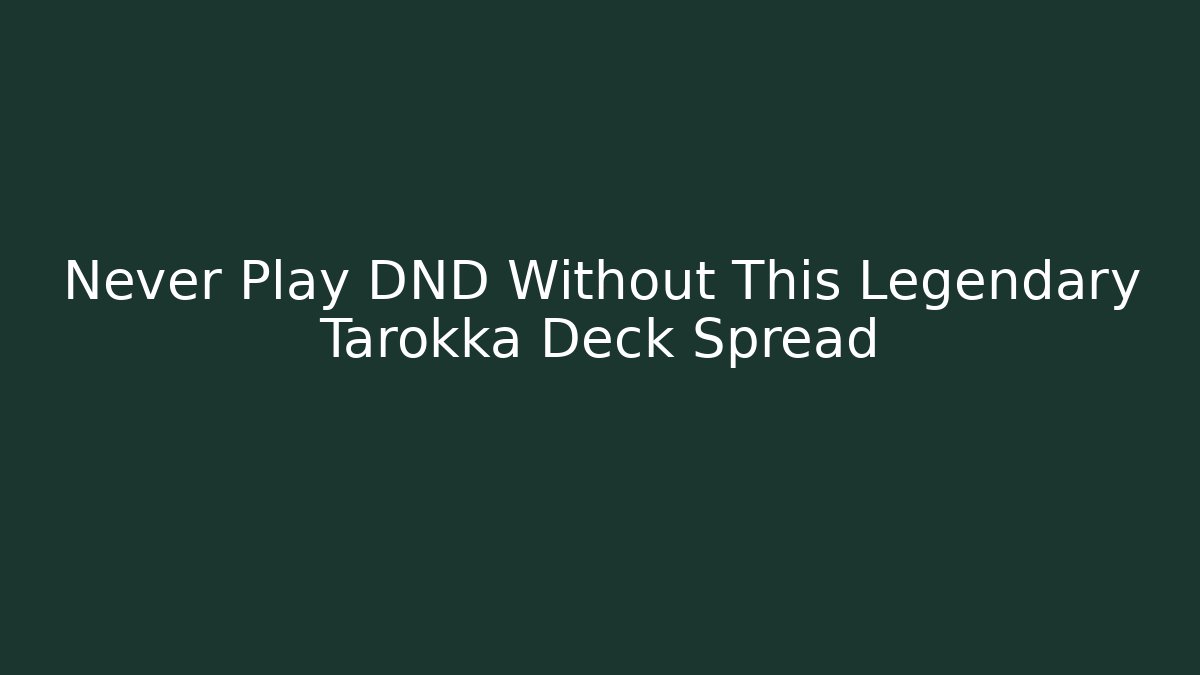 Never Play DND Without This Legendary Tarokka Deck Spread - Vintage E-Juice