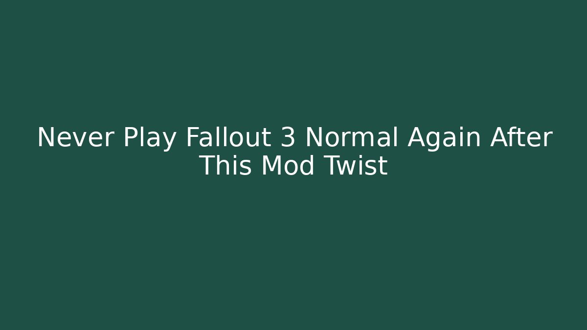 Never Play Fallout 3 Normal Again After This Mod Twist