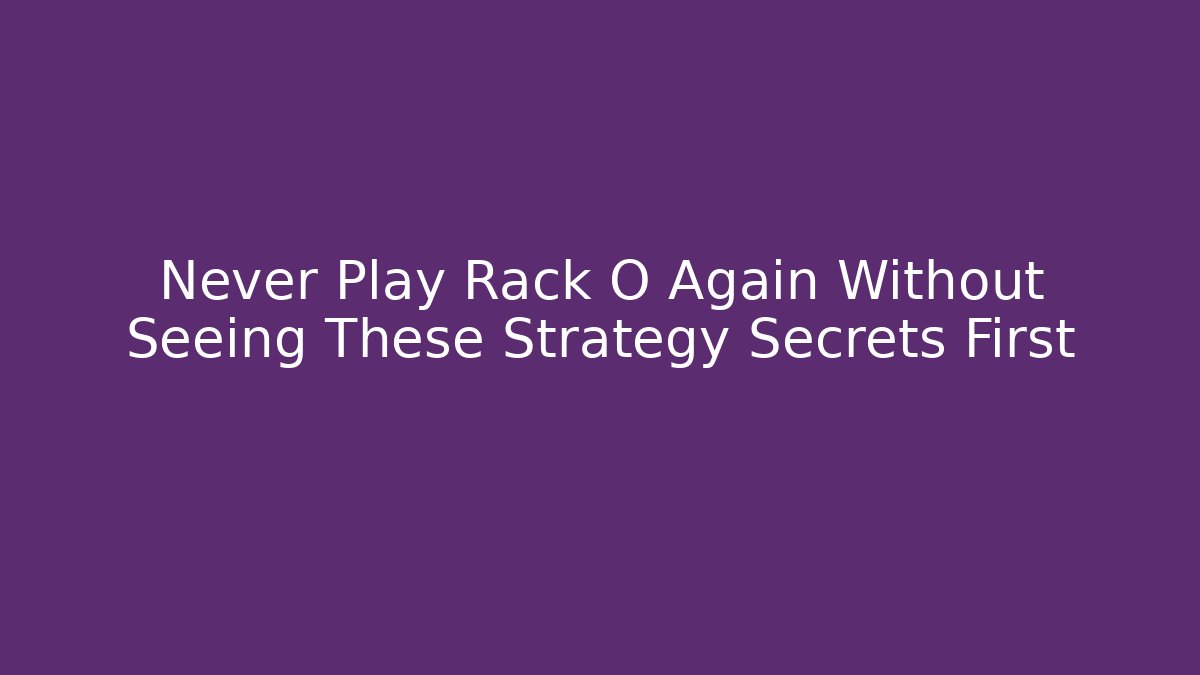 Never Play Rack O Again Without Seeing These Strategy Secrets First - Vintage E-Juice