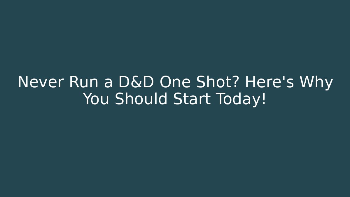 Never Run a D&D One Shot? Here's Why You Should Start Today!