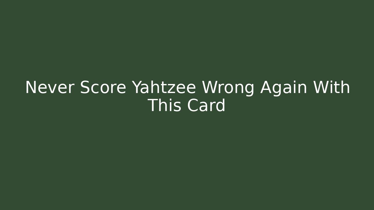 Never Score Yahtzee Wrong Again With This Card