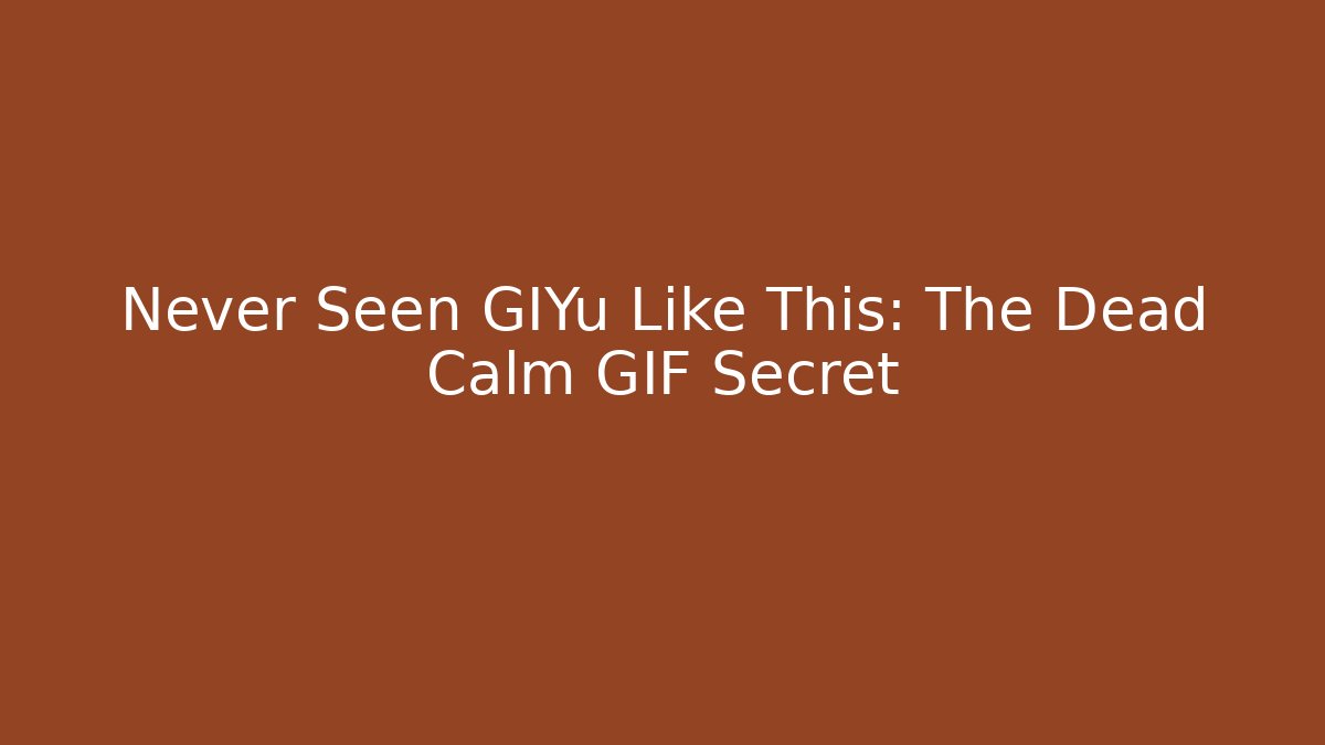 Never Seen GIYu Like This: The Dead Calm GIF Secret - Vintage E-Juice