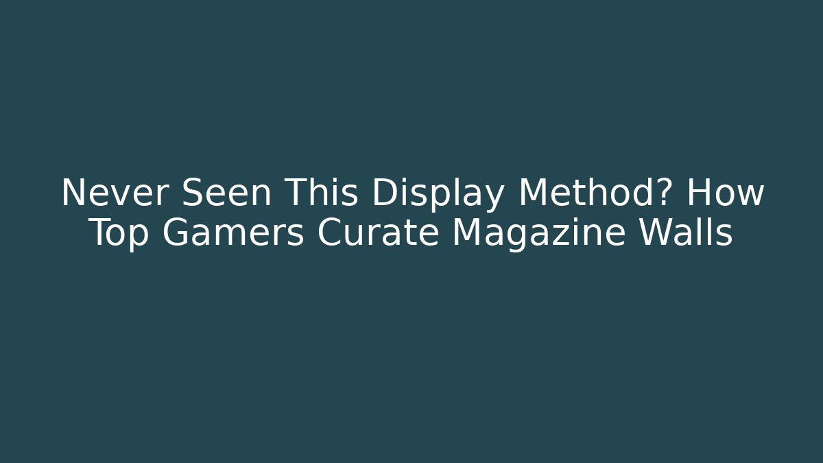 Never Seen This Display Method? How Top Gamers Curate Magazine Walls - Vintage E-Juice