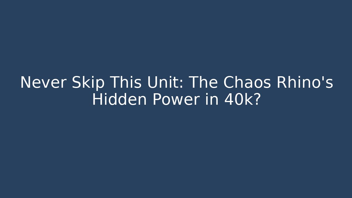 Never Skip This Unit: The Chaos Rhino's Hidden Power in 40k? - Vintage E-Juice