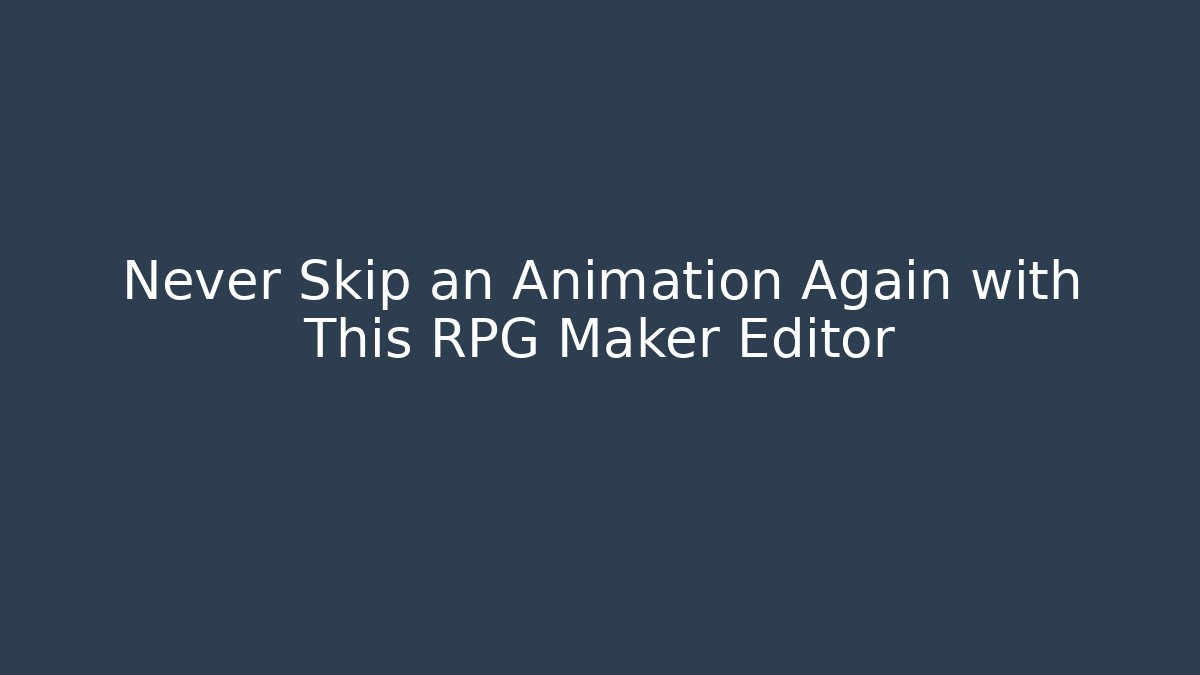 Never Skip an Animation Again with This RPG Maker Editor - Vintage E-Juice