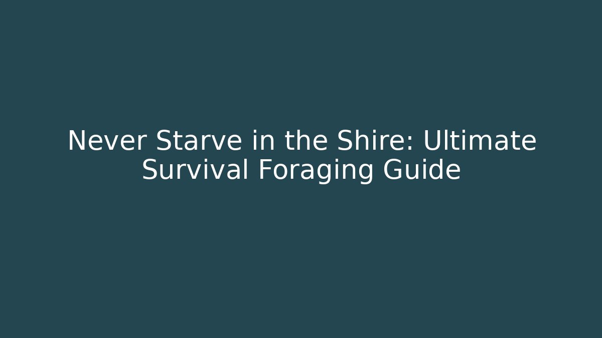 Never Starve in the Shire: Ultimate Survival Foraging Guide