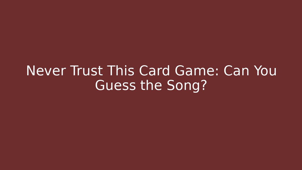 Never Trust This Card Game: Can You Guess the Song?