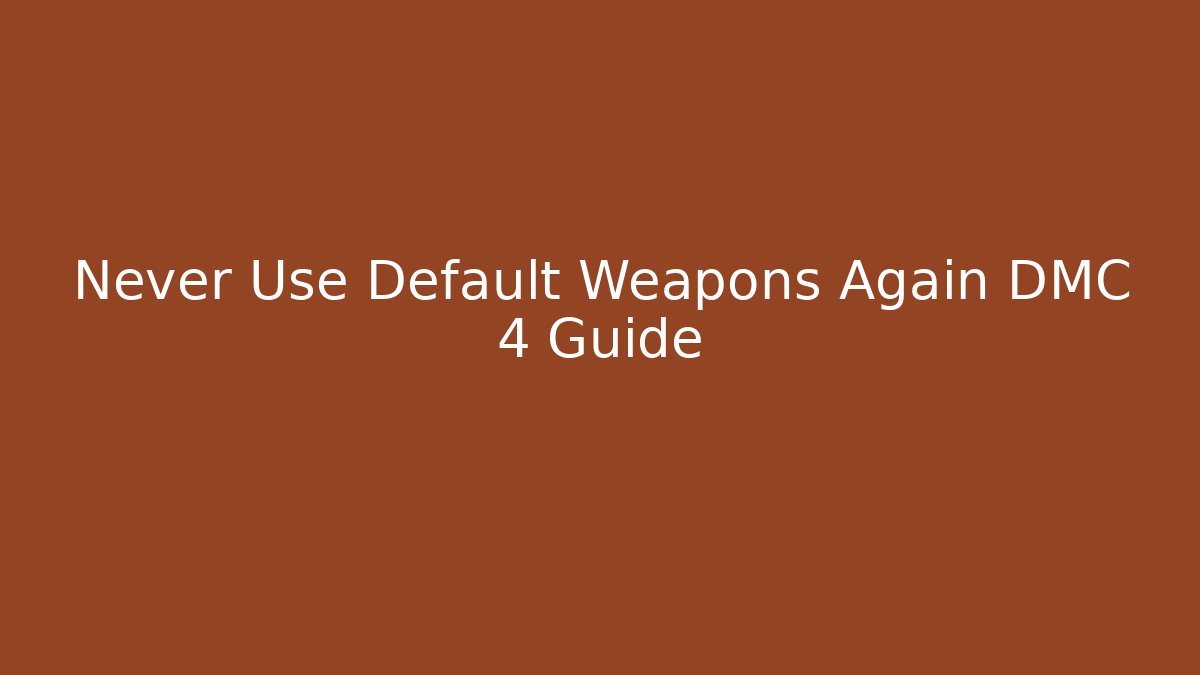 Never Use Default Weapons Again DMC 4 Guide - Vintage E-Juice