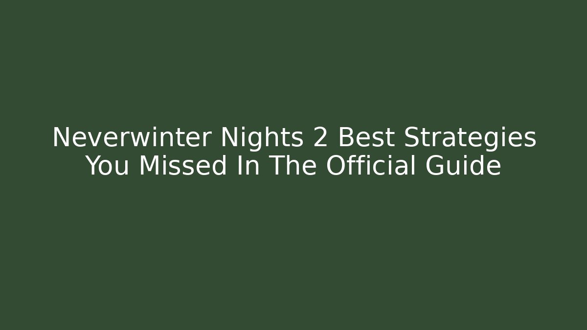 Neverwinter Nights 2 Best Strategies You Missed In The Official Guide