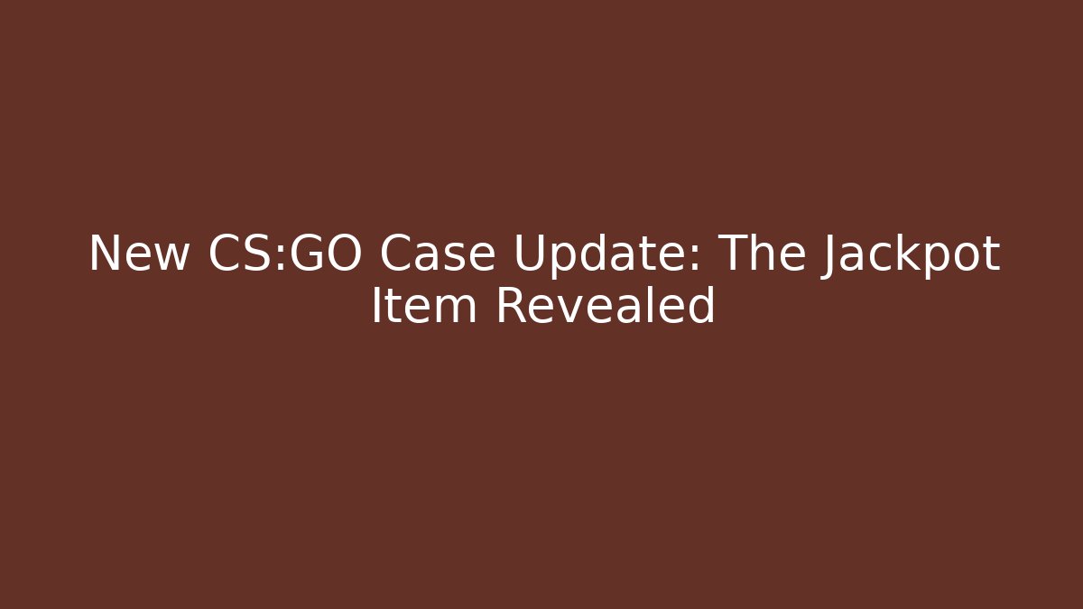 New CS:GO Case Update: The Jackpot Item Revealed