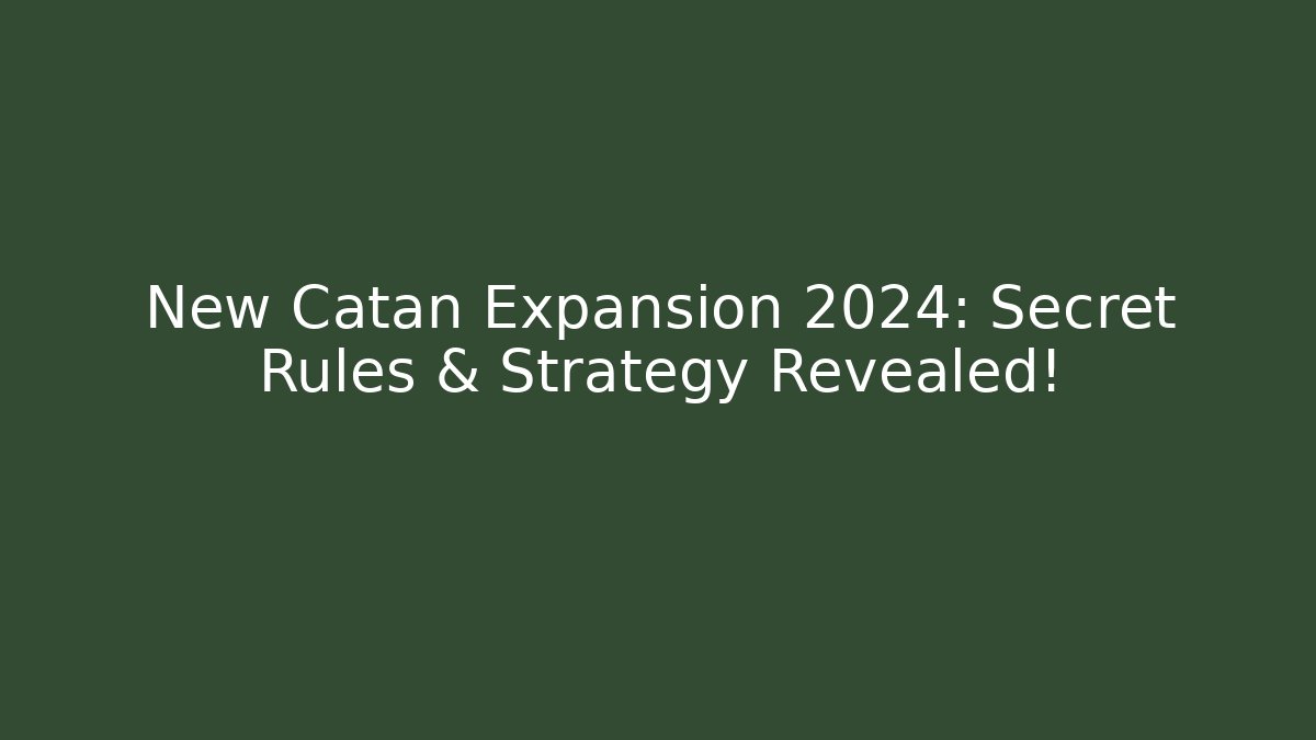 New Catan Expansion 2024: Secret Rules & Strategy Revealed!