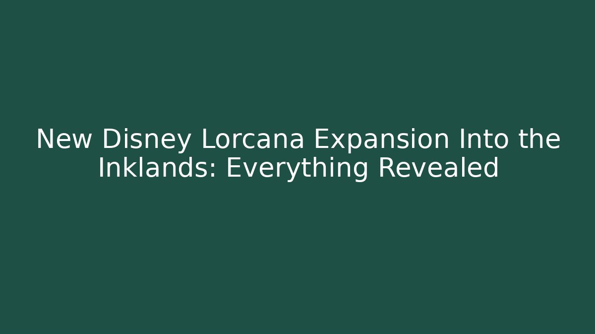New Disney Lorcana Expansion Into the Inklands: Everything Revealed - Vintage E-Juice