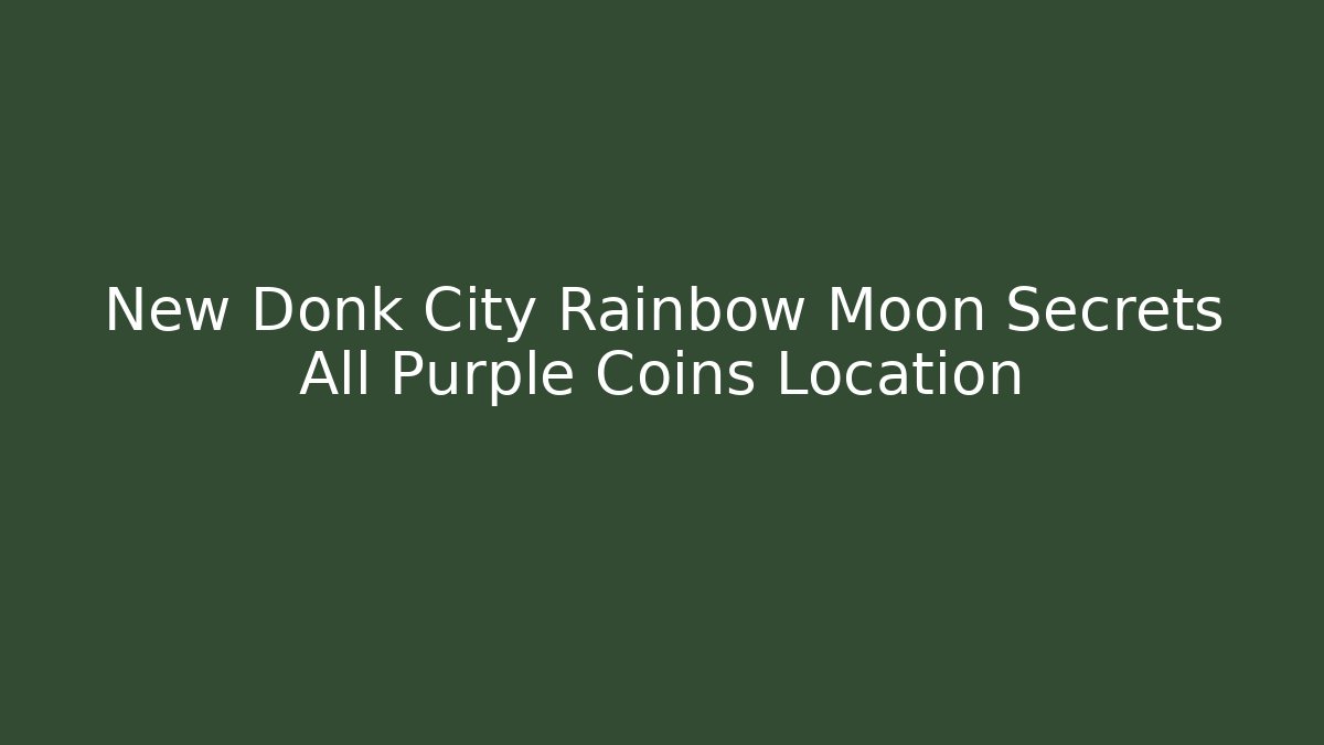 New Donk City Rainbow Moon Secrets All Purple Coins Location