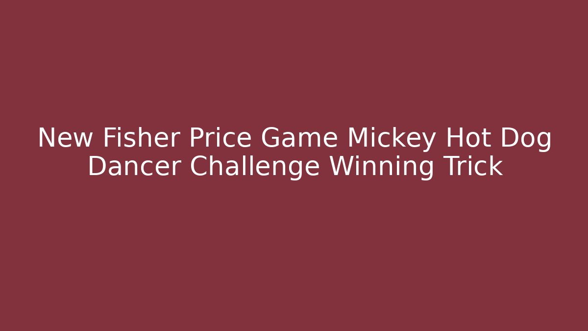 New Fisher Price Game Mickey Hot Dog Dancer Challenge Winning Trick