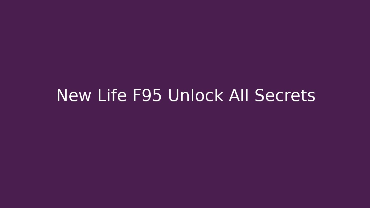 New Life F95 Unlock All Secrets