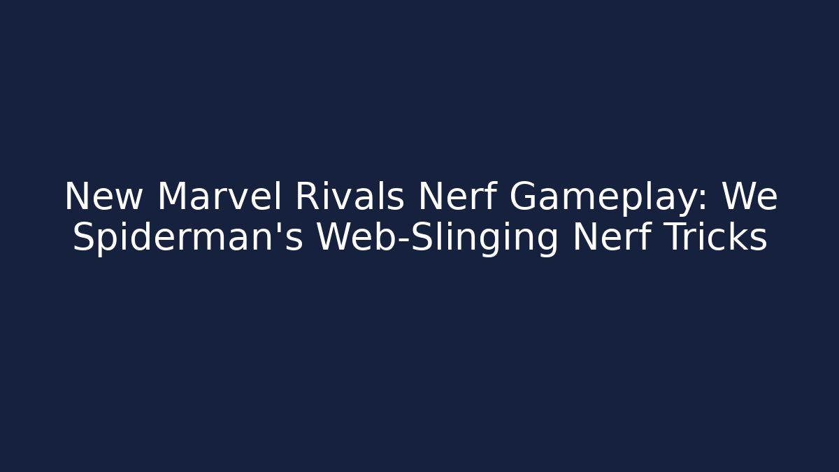 New Marvel Rivals Nerf Gameplay: We Spiderman's Web-Slinging Nerf Tricks