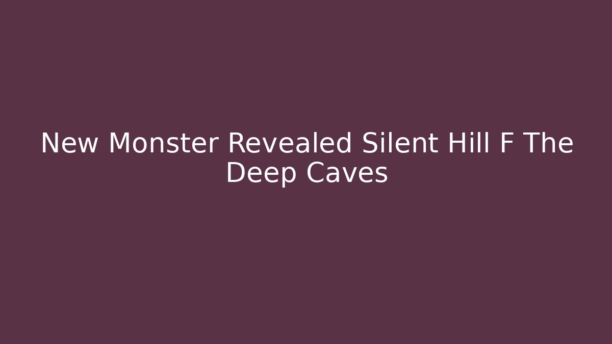 New Monster Revealed Silent Hill F The Deep Caves