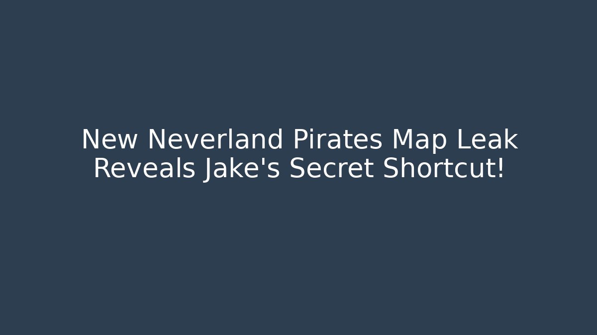 New Neverland Pirates Map Leak Reveals Jake’s Secret Shortcut!