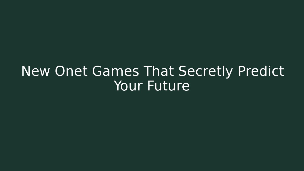 New Onet Games That Secretly Predict Your Future
