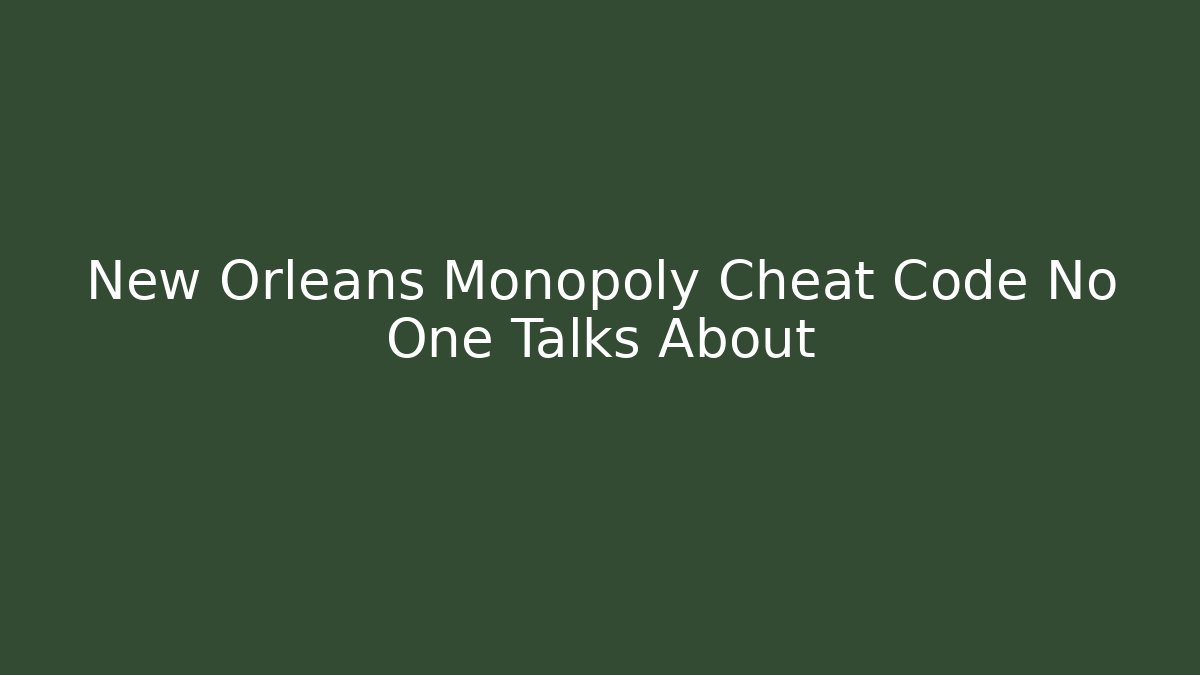 New Orleans Monopoly Cheat Code No One Talks About