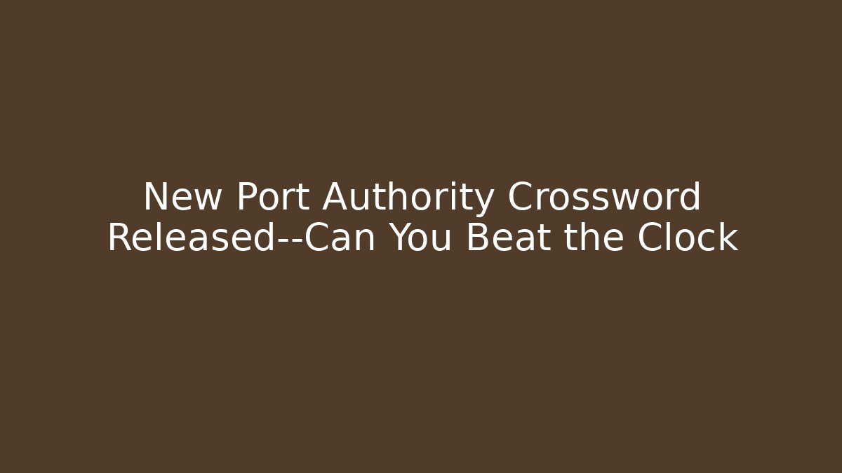 New Port Authority Crossword Released—Can You Beat the Clock