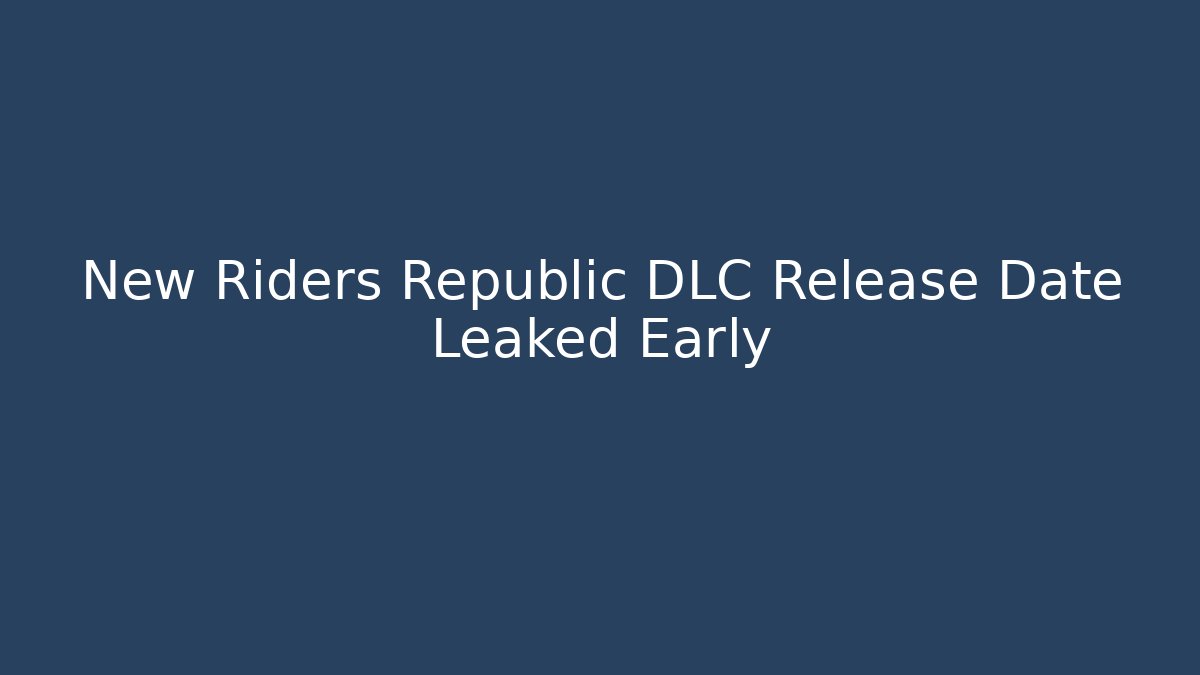 New Riders Republic DLC Release Date Leaked Early - Vintage E-Juice