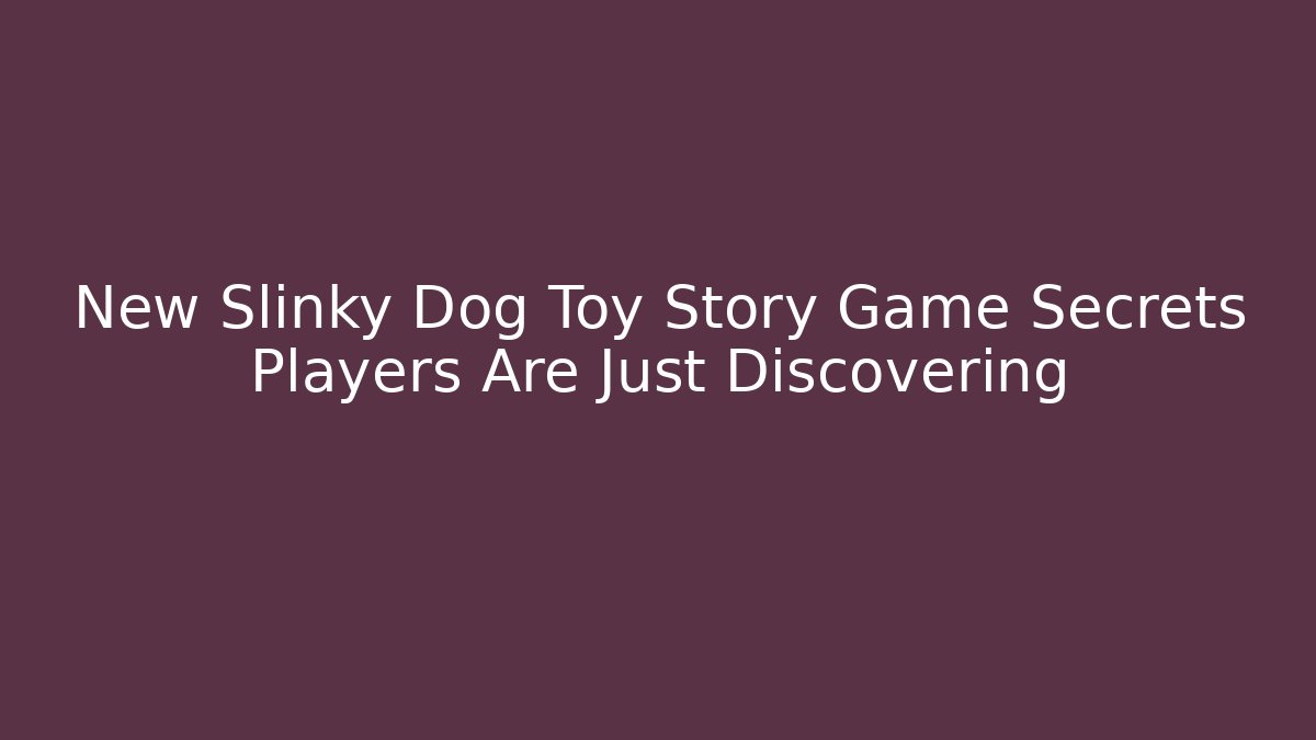 New Slinky Dog Toy Story Game Secrets Players Are Just Discovering