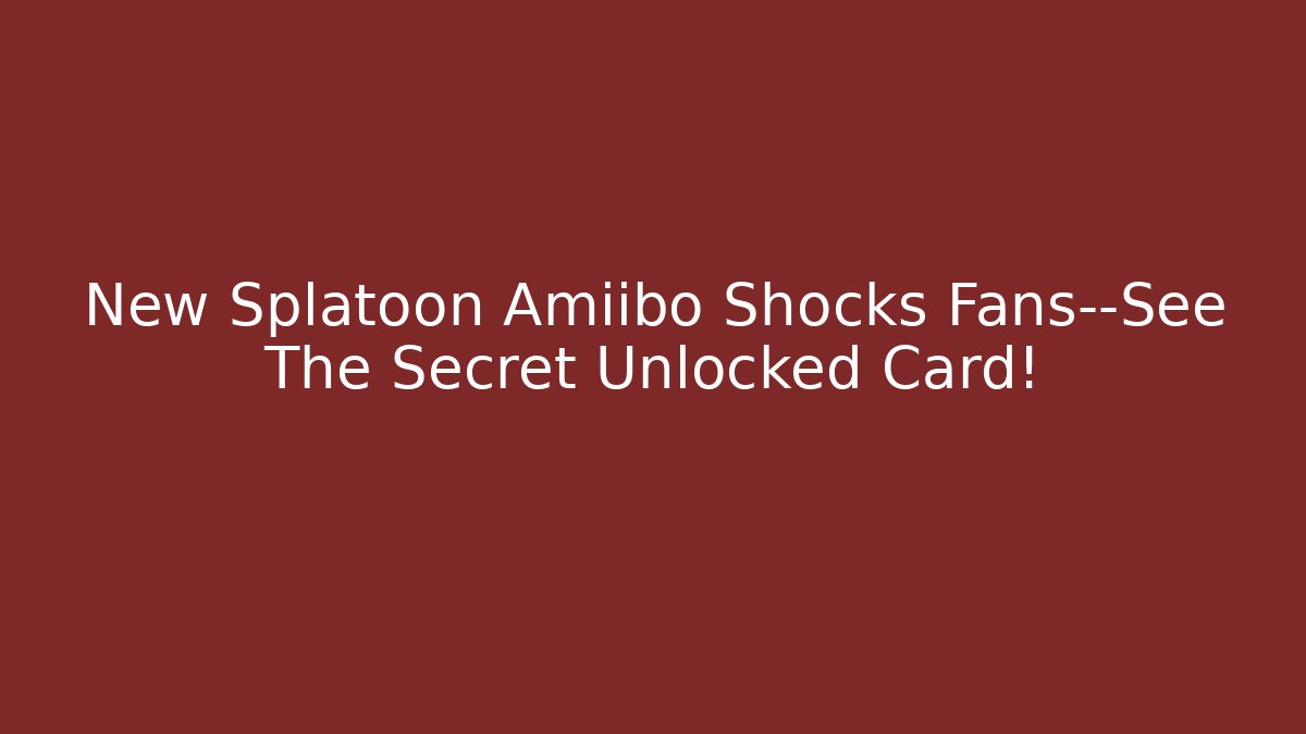 New Splatoon Amiibo Shocks Fans—See The Secret Unlocked Card!