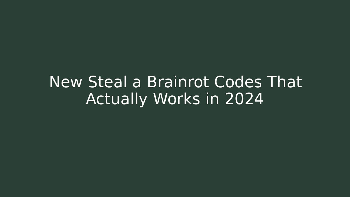 New Steal a Brainrot Codes That Actually Works in 2024