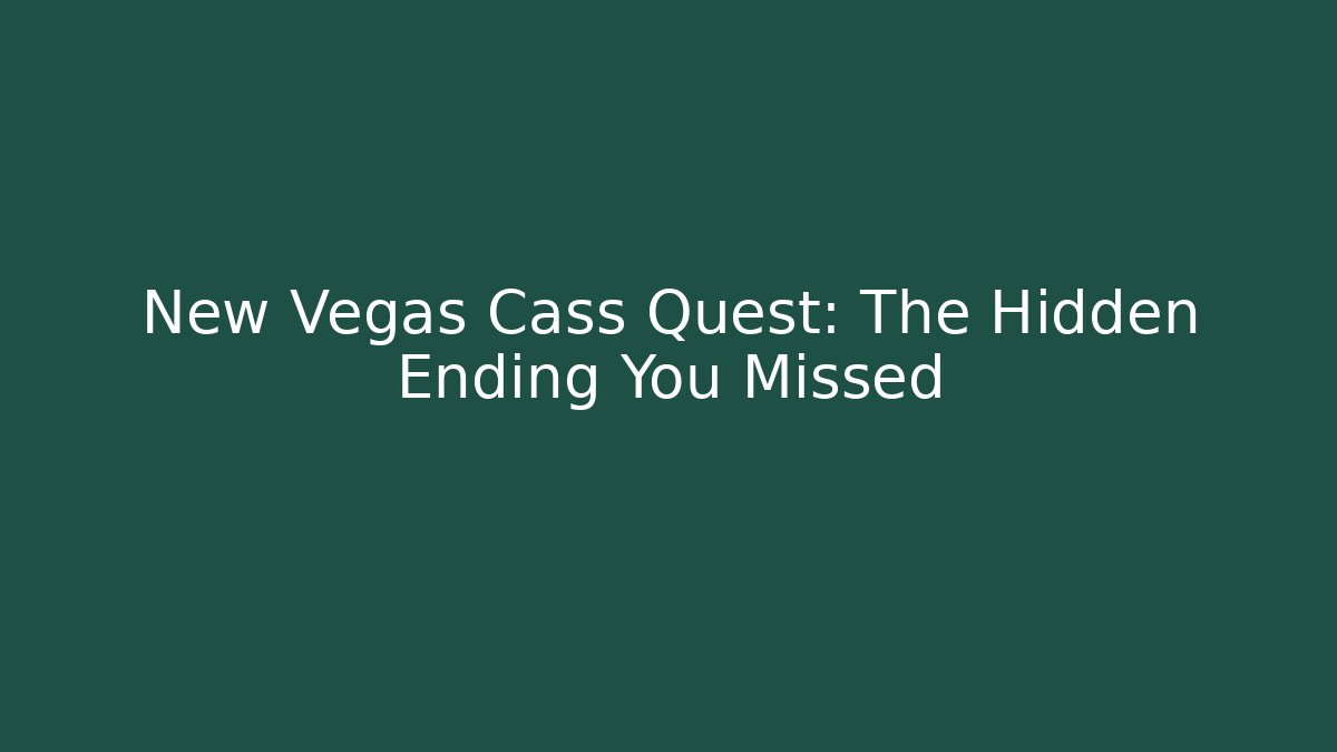 New Vegas Cass Quest: The Hidden Ending You Missed