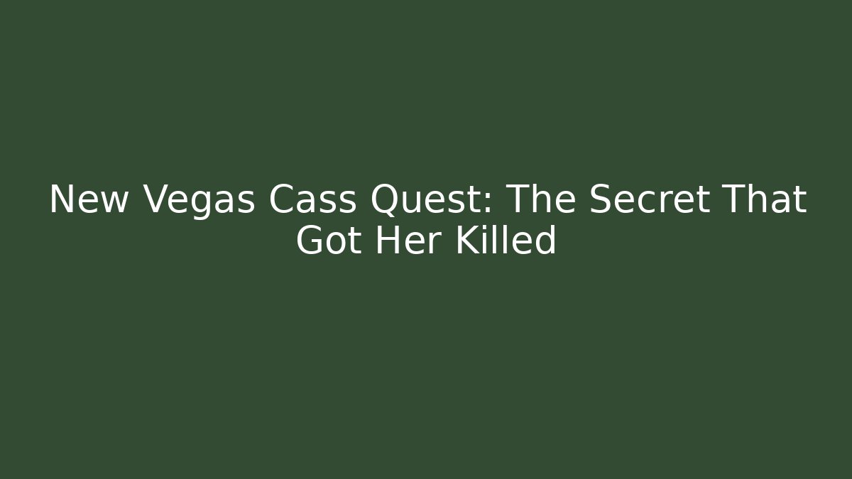 New Vegas Cass Quest: The Secret That Got Her Killed
