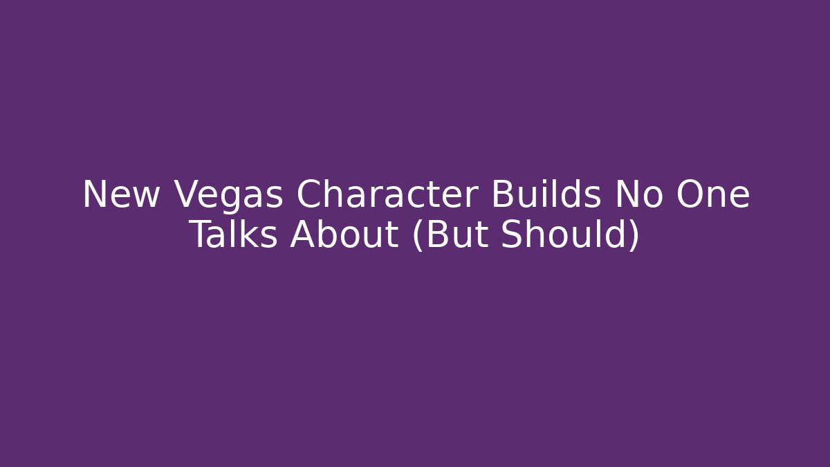 New Vegas Character Builds No One Talks About (But Should)