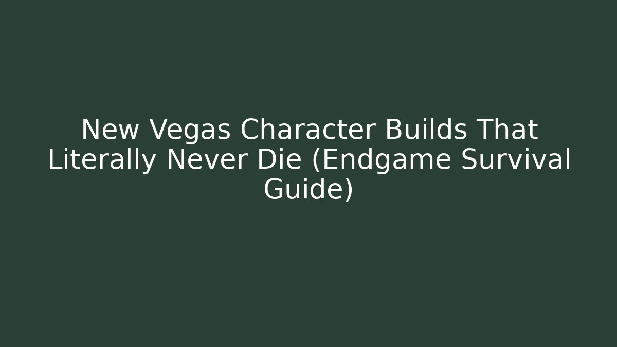 New Vegas Character Builds That Literally Never Die (Endgame Survival Guide)