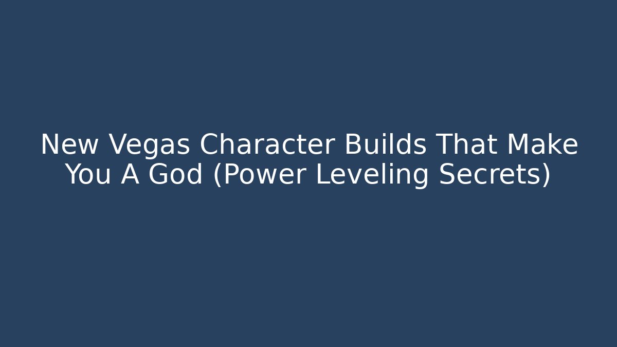 New Vegas Character Builds That Make You A God (Power Leveling Secrets)