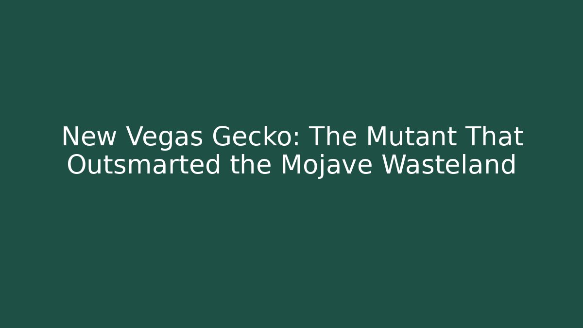 New Vegas Gecko: The Mutant That Outsmarted the Mojave Wasteland