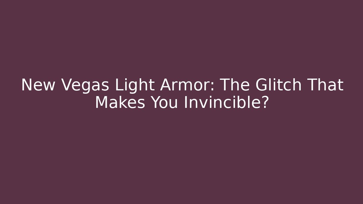 New Vegas Light Armor: The Glitch That Makes You Invincible?
