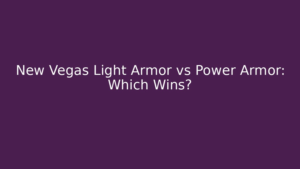 New Vegas Light Armor vs Power Armor: Which Wins?