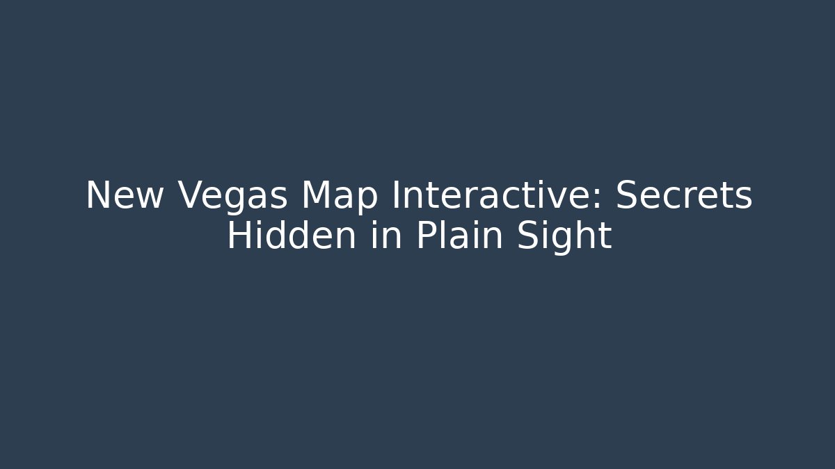 New Vegas Map Interactive: Secrets Hidden in Plain Sight - Vintage E-Juice