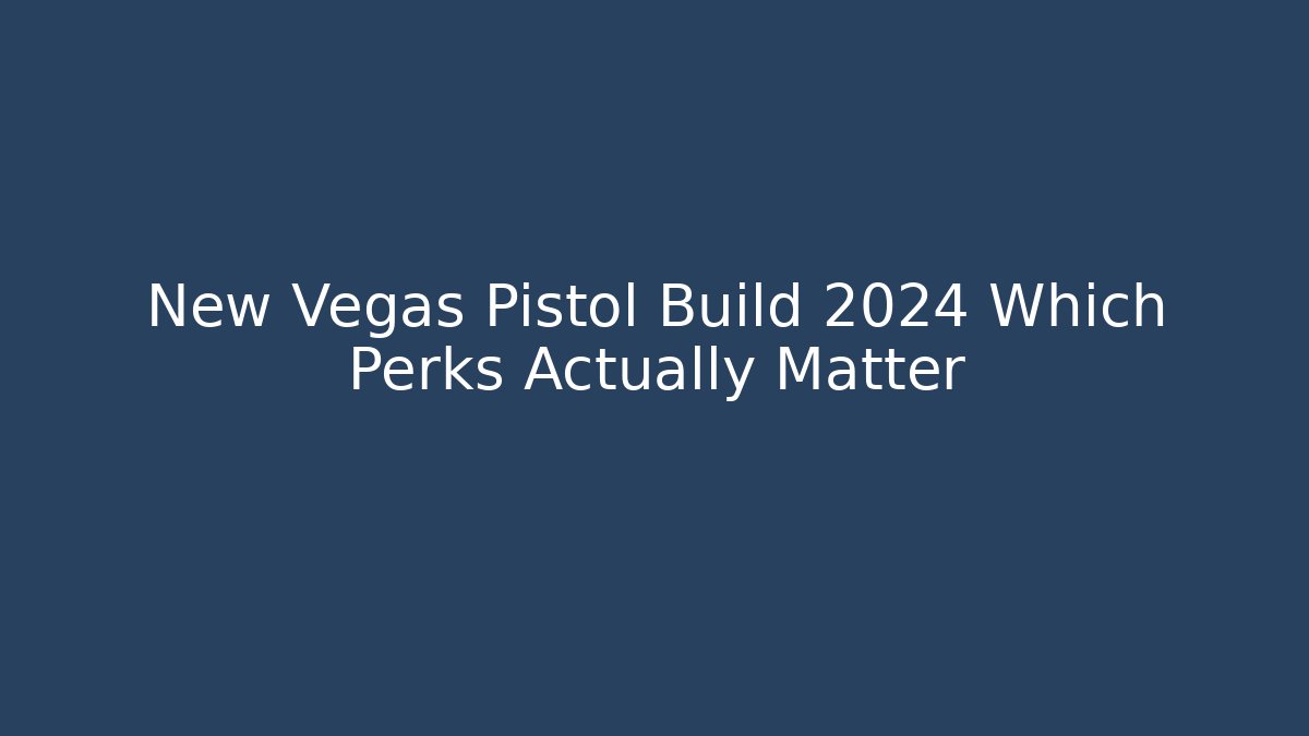 New Vegas Pistol Build 2024 Which Perks Actually Matter - Vintage E-Juice
