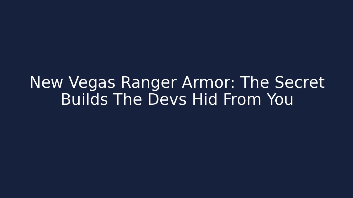 New Vegas Ranger Armor: The Secret Builds The Devs Hid From You