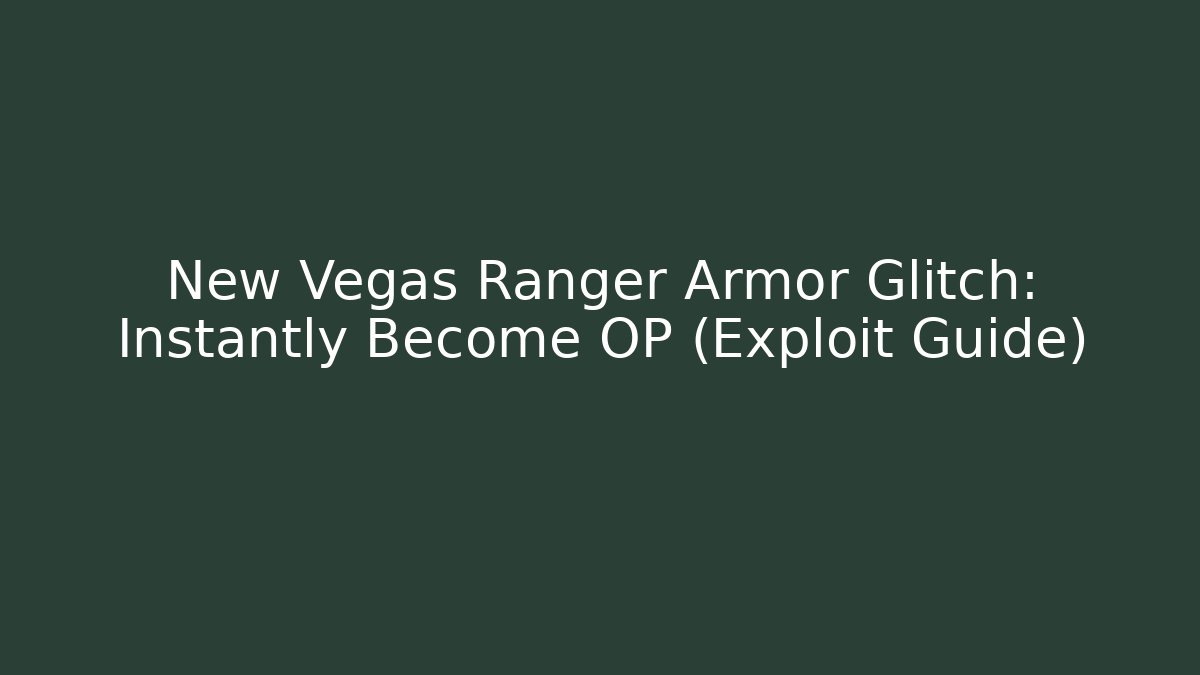 New Vegas Ranger Armor Glitch: Instantly Become OP (Exploit Guide)