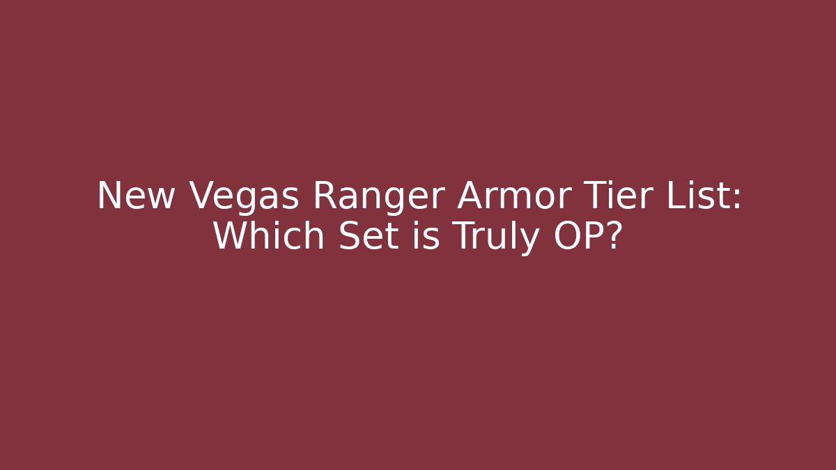 New Vegas Ranger Armor Tier List: Which Set is Truly OP?