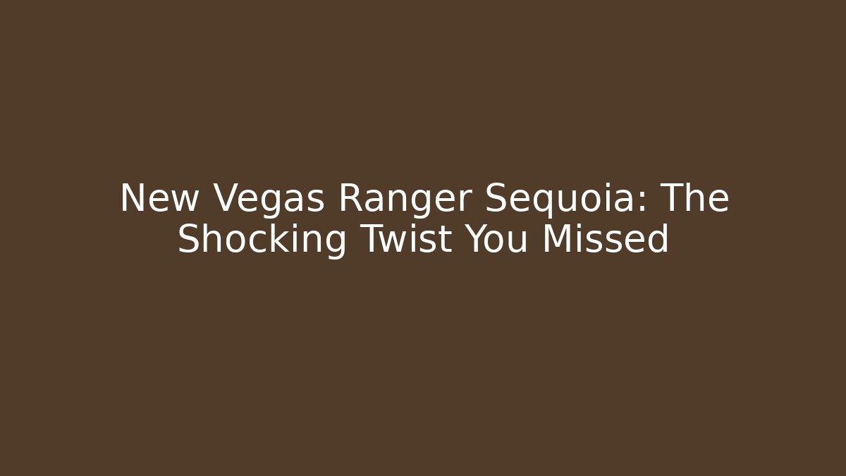 New Vegas Ranger Sequoia: The Shocking Twist You Missed